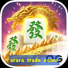 arara trade como ganhar dinheiro